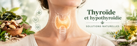 Thyroïde et hypothyroïdie solutions naturelles
