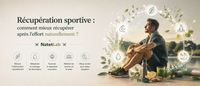 Récupération sportive : comment mieux récupérer après l'effort naturellement ?